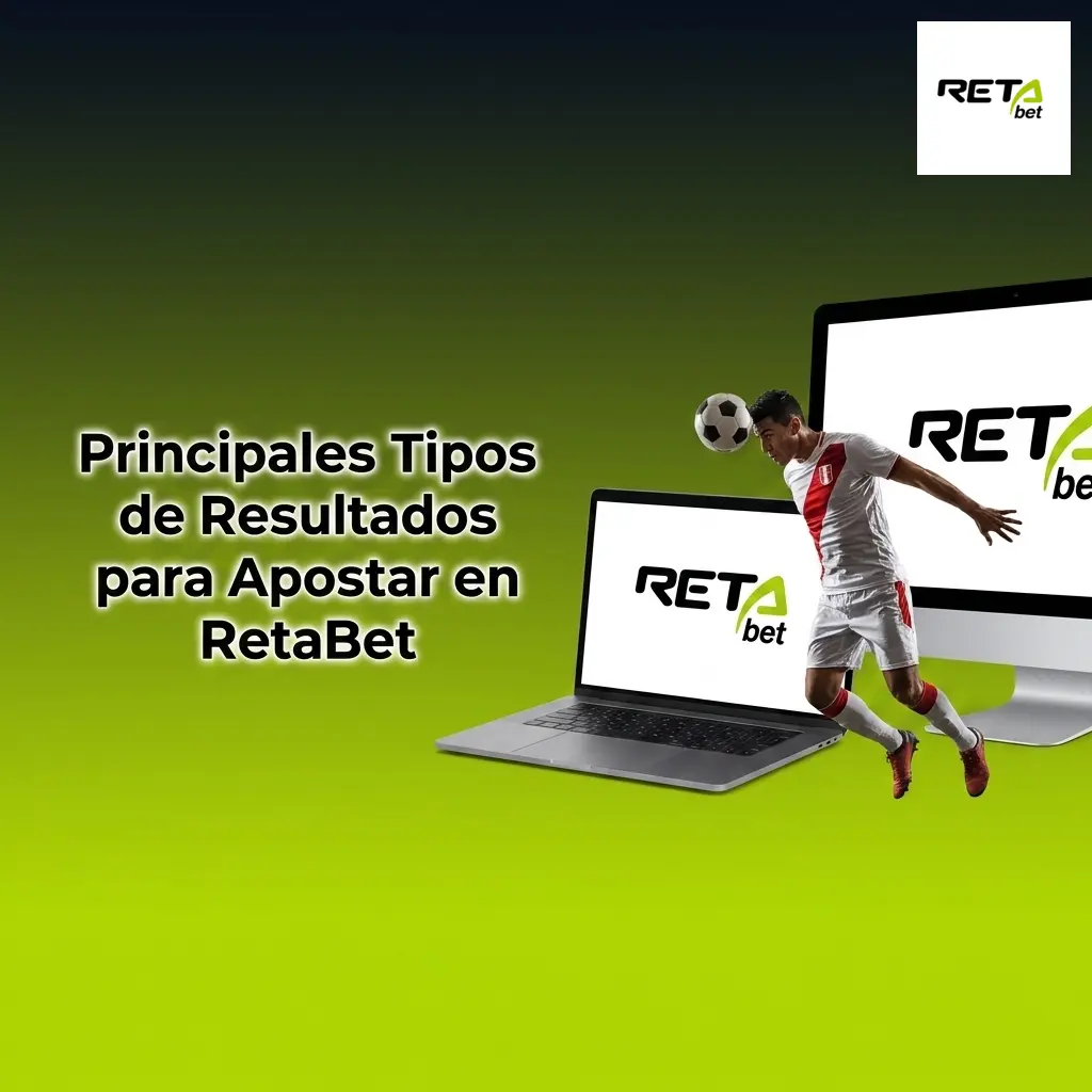 Tipos de resultados para apostar en RetaBet: mercados desde desenlace de partido hasta estadísticas de jugadores
